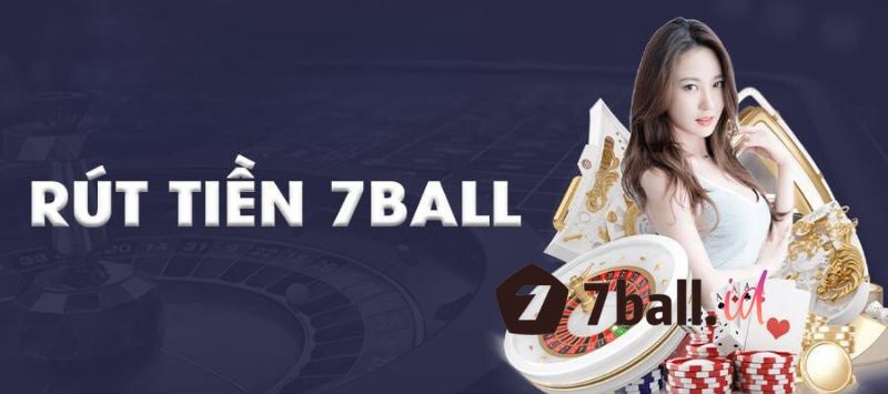 Điều kiện rút tiền 7Ball