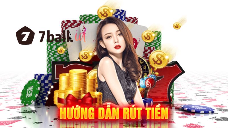 Hướng dẫn rút tiền 7Ball